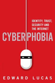 Hardcover Cyberphobia: Identity, Trust, Security and the Internet Book