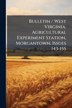 Paperback Bulletin / West Virginia. Agricultural Experiment Station, Morgantown, Issues 143-155 Book