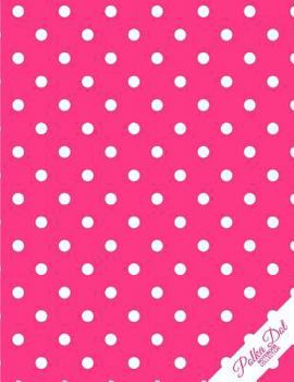 Polka Dot Notebook : Hot Pink Polka Dots Polka Dot Journal/Diary, Wide Ruled, 100 Pages, 8. 5 X 11