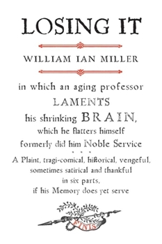 Paperback Losing It: In Which an Aging Professor Laments His Shrinking Brain, Which He Flatters Himself Formerly Did Him Noble Service Book