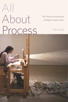 Paperback All About Process: The Theory and Discourse of Modern Artistic Labor Book