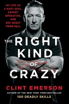 Hardcover The Right Kind of Crazy: My Life as a Navy Seal, Covert Operative, and Boy Scout from Hell Book