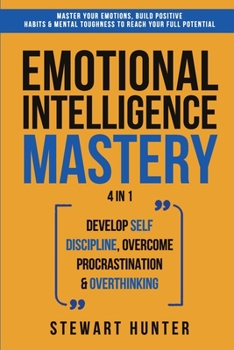 Paperback Emotional Intelligence Mastery: Master Your Emotions, Build Positive Habits & Mental Toughness To Reach Your Full Potential Book