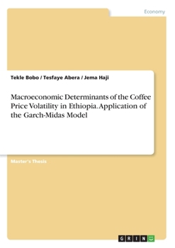 Paperback Macroeconomic Determinants of the Coffee Price Volatility in Ethiopia. Application of the Garch-Midas Model Book