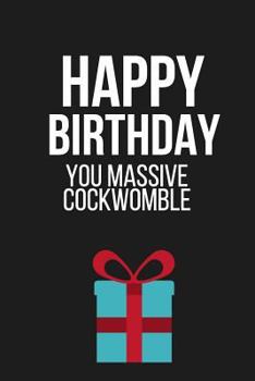 Paperback Happy Birthday You Massive Cockwomble: Funny Novelty Birthday Gifts for Friends Book