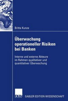 Paperback Überwachung Operationeller Risiken Bei Banken: Interne Und Externe Akteure Im Rahmen Qualitativer Und Quantitativer Überwachung [German] Book