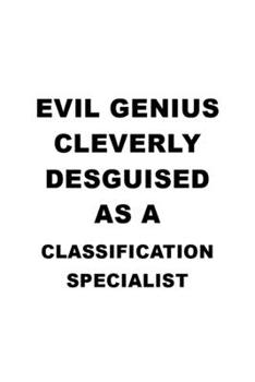 Paperback Evil Genius Cleverly Desguised As A Classification Specialist: New Classification Specialist Notebook, Journal Gift, Diary, Doodle Gift or Notebook - Book