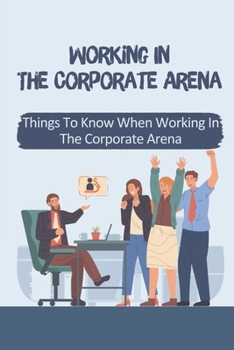 Paperback Working In The Corporate Arena: Things To Know When Working In The Corporate Arena: Outplay Management Book