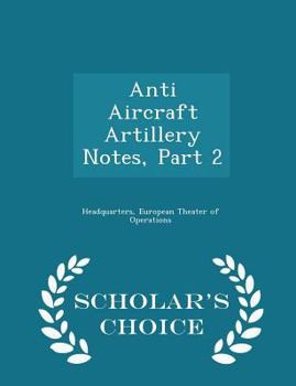 Paperback Anti Aircraft Artillery Notes, Part 2 - Scholar's Choice Edition Book