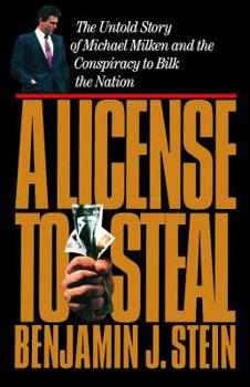 Paperback A License to Steal: The Untold Story of Michael Milken and the Conspiracy to Bilk the Nation Book