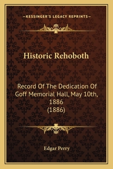 Paperback Historic Rehoboth: Record Of The Dedication Of Goff Memorial Hall, May 10th, 1886 (1886) Book