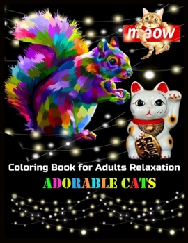 Meow Coloring Book for Adults Relaxation ADORABLE CATS: Stress Relieving Designs for Adults Relaxation