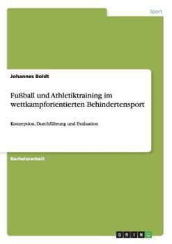 Paperback Fußball und Athletiktraining im wettkampforientierten Behindertensport: Konzeption, Durchführung und Evaluation [German] Book