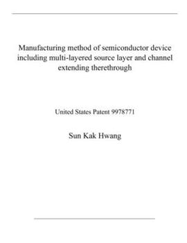 Paperback Manufacturing method of semiconductor device including multi-layered source layer and channel extending therethrough: United States Patent 9978771 Book