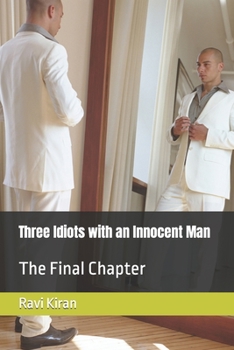 Paperback Three Idiots with an Innocent Man: The Final Chapter Book