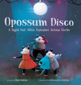 Hardcover Opossum Disco: A Night Out With Alphabet Action Verbs Book