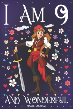 Pirate Journal I am 9 and Wonderful: A Happy 9th Birthday Girl Notebook Diary for Girls | Cute Pirate with Sword Sketchbook Journal for 9 Year Old ... Granddaughter Anniversary Gift Ideas for Her