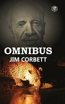 Hardcover Jim Corbett Omnibus: Man Eaters of Kumaon; The Man-Eating Leopard of Rudraprayag & My India Book