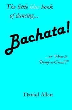 Paperback Bachata!: ...or How to 'Bump-N-Grind'! Book