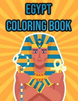 Paperback Egypt Coloring Book: for Kids, Boys and Girls - Ancient Egypt with Pyramids, Landscapes, Mummies, Pharaohs, Cleopatras & More! - Egypt Gift Book