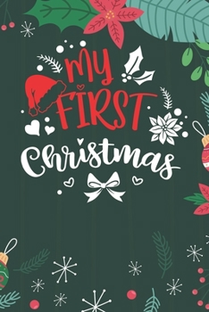 My First Christmas: Cute Merry Christmas Journal Notebook - Funny Christmas Journal Book Gifts - Christmas Journal for Kids Women - Happy New Year Journal Books - Santa Claus & Christmas Tree Snowflak