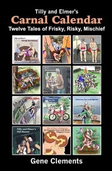 Tilly and Elmer's Carnal Calendar: Twelve Tales of Frisky, Risky, Mischief