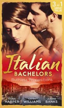 Paperback Italian Bachelors: Ruthless Propositions: Taming Her Italian Boss / the Uncompromising Italian / Secrets of the Playboy's Bride (the Medici Men, Book 3) Book