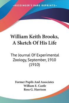 William Keith Brooks, A Sketch Of His Life: The Journal Of Experimental Zoology, September, 1910