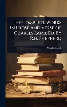 The Complete Works In Prose And Verse Of Charles Lamb, Ed. By R.h. Shepherd