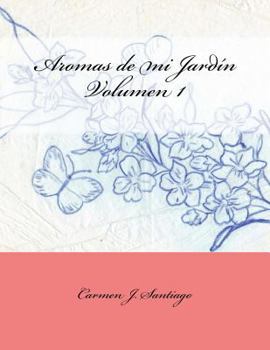 Paperback Aromas de mi Jardín: Volumen 1 [Spanish] Book