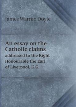 Paperback An essay on the Catholic claims addressed to the Right Honourable the Earl of Liverpool, K.G. Book