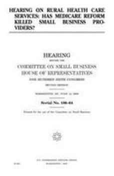Hearing on rural health care services : has Medicare reform killed small business providers