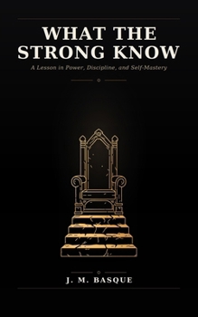 Paperback What the Strong Know: A Lesson in Power, Discipline, and Self-Mastery Book