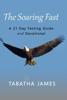 Paperback The Soaring Fast: A 21-Day Fasting Guide and Devotional Book