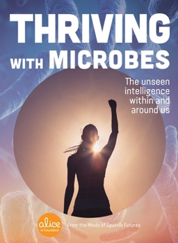 Paperback Thriving with Microbes: The Unseen Intelligence Within and Around Us Book