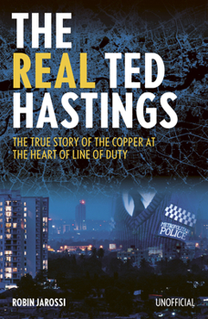 Paperback The Real Ted Hastings: The True Story of the Copper at the Heart of Line of Duty Book