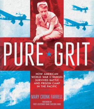 Hardcover Pure Grit: How American World War II Nurses Survived Battle and Prison Camp in the Pacific Book