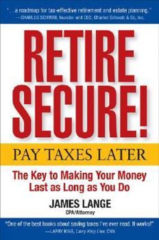 Hardcover Retire Secure!: Pay Taxes Later--The Key to Making Your Money Last as Long as You Do Book