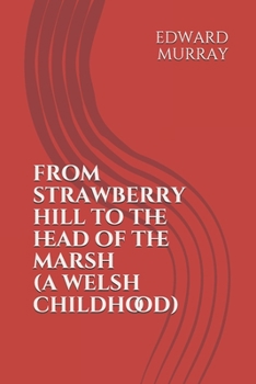 FROM STRAWBERRY HILL TO THE HEAD OF THE MARSH: A WELSH CHILDHOOD