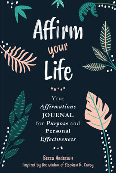 Paperback Affirm Your Life: Your Affirmations Journal for Purpose and Personal Effectiveness (Guided Journal with Prompts) Book