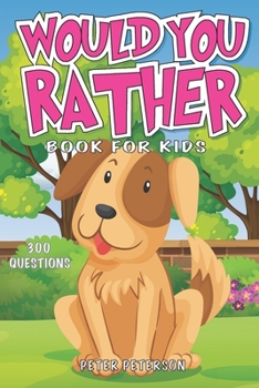 Paperback Would You Rather: Book for Kids: Silly Questions, Hilarious Situations, and Laugh Out Loud Fun that the Whole Family will Love! Book