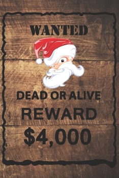 Paperback Wanted: dead or alive reward $4000: Wanted Santa Claus, Wanted Journal, Holiday Notebook, Santa Claus, Merry Christmas Organiz Book