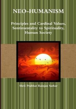 Hardcover Neo-Humanism: Principles and Cardinal Values, Sentimentality to Spirituality, Human Society Book