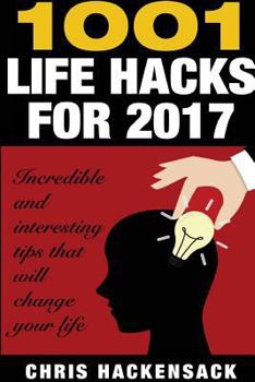 Paperback 1001 Lifehacks for 2017: Incredible and interesting things that will change your life Book