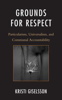 Hardcover Grounds for Respect: Particularism, Universalism, and Communal Accountability Book