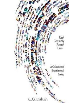 Paperback Un/Certainly Form/Less: A Collection of Grisingistic Poetry Book
