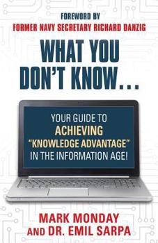Paperback What You Don't Know... Your Guide to Achieving Knowledge Advantage in the Information Age! Book