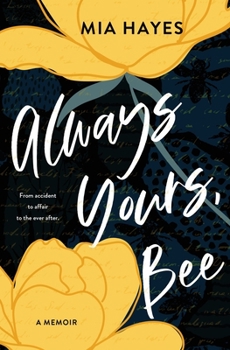 Paperback Always Yours, Bee: From accident to affair to the ever-after Book