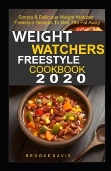 Paperback Weight Watchers Freestyle Cookbook 2020: Simple & Delicious Weight Watcher Freestyle Recipes To Melt The Fat Away Book