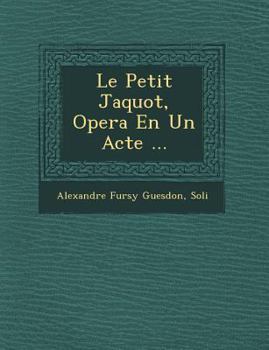 Paperback Le Petit Jaquot, Opera En Un Acte ... [Spanish] Book
